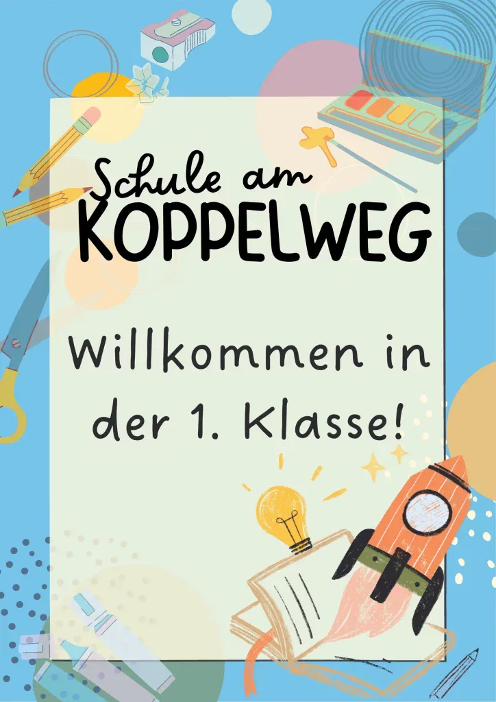 buntes willkommensplakat für neue schüler der schule am koppelweg mit dem text willkommen in der 1. klasse! und abbildungen von schulsachen, einer rakete und einer glühbirne auf blauem hintergrund.