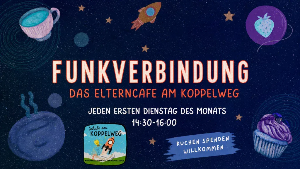 FUNKVERBINDUNG - Das Elterncafé am Koppelweg bunt illustriertes poster mit planeten, sternen und desserts. der große text lautet: funkverbindung das elterncafé am koppelweg. details: jeden ersten dienstag im monat, 14:30 16:00. kuchen spenden willkommen.