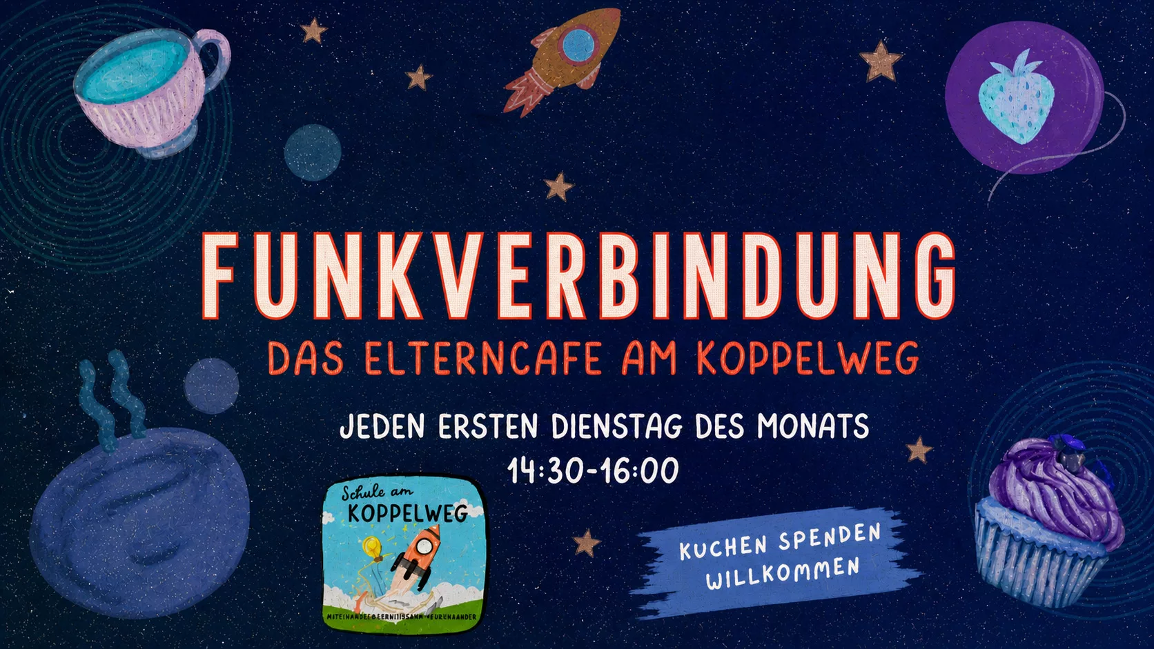 bunt illustriertes poster mit planeten, sternen und desserts. der große text lautet: funkverbindung das elterncafé am koppelweg. details: jeden ersten dienstag im monat, 14:30 16:00. kuchen spenden willkommen.